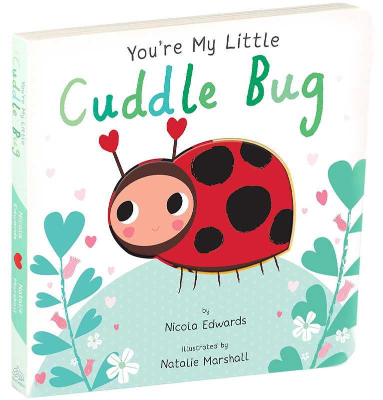 You're My Little Cuddle Bug by Nicola Edwards: Board Books; 18 pages / English