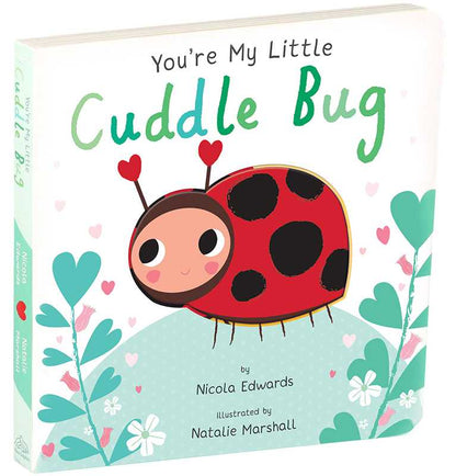 You're My Little Cuddle Bug by Nicola Edwards: Board Books; 18 pages / English